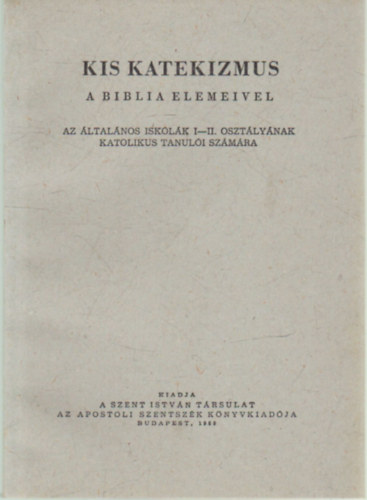 Kis katekizmus -A biblia elemeivel az ltalnos iskolk I-II. osztlynak katolikus tanuli szmra