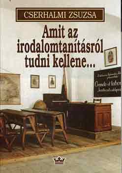 Cserhalmi Zsuzsa - Amit az irodalomtan�t�sr�l tudni kellene...