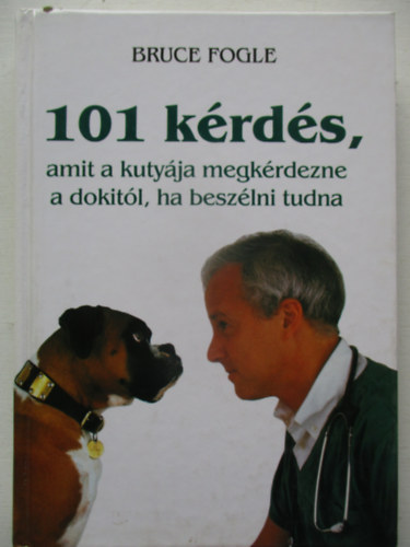 101 k�rd�s, amit a kuty�ja megk�rdezne a dokit�l, ha besz�lni tudna
