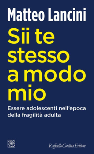 Sii te stesso a modo mio: Essere adolescenti nell'epoca della fragilita adulta (Italian Edition)(Raffaello Cortina Editore)