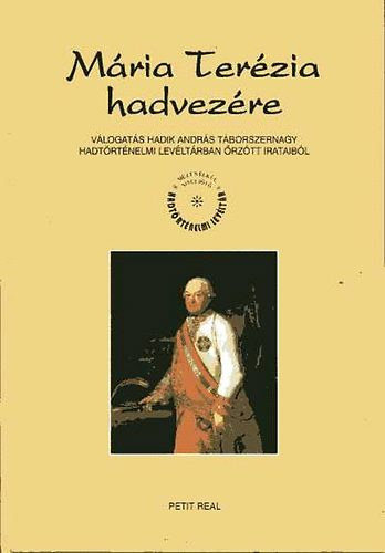 Mria Terzia hadvezre - vlogats Hadik Andrs tborszernagy Hadtrtnelmi Levltrban rztt irataibl