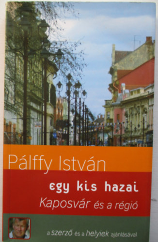 P�lffy Istv�n - Egy kis hazai - Kaposv�r �s a r�gi�
