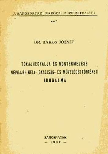 Dr. Bakos J�zsef - Tokajhegyalja �s bortermel�se n�prajzi, hely-, gazdas�g- �s m�v...