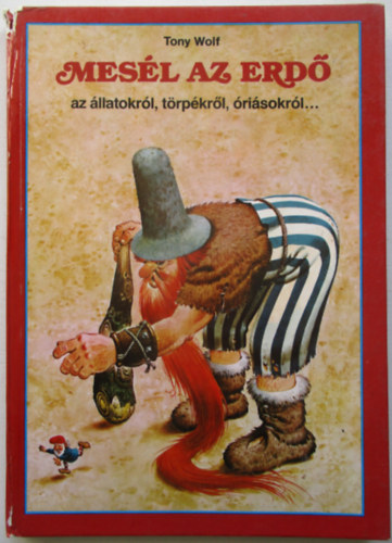 Tony Wolf - Mesl az erd az llatokrl, trpkrl, risokrl, csodatndrekrl