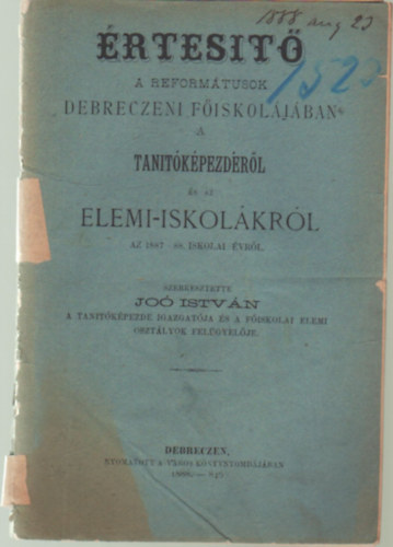 Dr. Jo Istvn  (szerk.) - rtest a Reformtusok Debreczeni Fiskoljban a tantkpezdrl s az elemi-iskolkrl az 1887-88. iskolai vrl