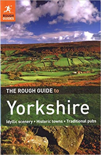 The Rough Guide to Yorkshire: Idyllic scenery - Historic towns - Traditional pubs