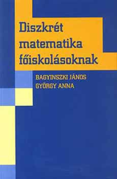 Bagyinszki Jnos-Gyrgy Anna - Diszkrt matematika fiskolsoknak