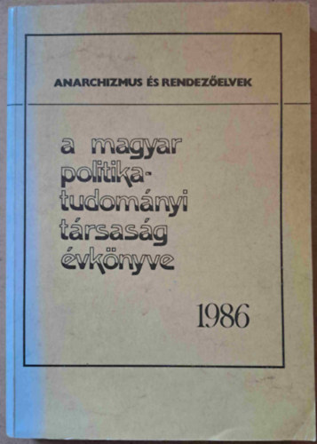 A Magyar Politikatudomnyi Trsasg vknyve 1986 - Anarchizmus s rendezelvek