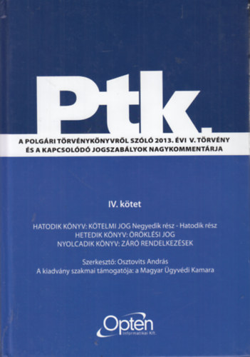 Ptk. A polgri trvnyknyvrl szl 2013. vi V. trvny s a kapcsold jogszablyok nagykommentrja IV. ktet