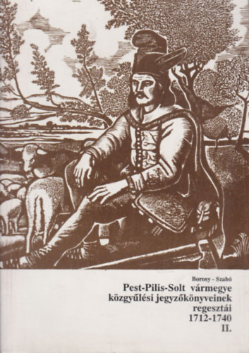 Pest-Pilis-Solt vrmegye kzgylsi jegyzknyveinek regeszti II. (1712-1740)