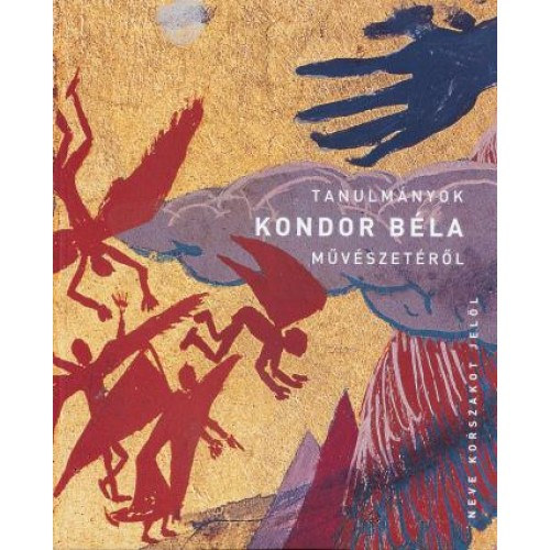 Neve korszakot jell - Tanulmnyok Kondor Bla mvszetrl