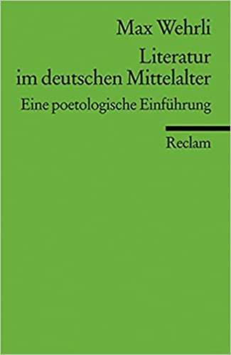 Max Wehrli - Literatur im deutschen Mittelalter - Eine poetologische Einführung
