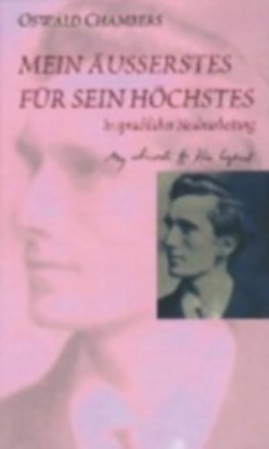 Oswald Chambers - Mein �usserstes f�r Sein H�chstes - Ein weltber�hmtes Andachtsbuch. In sprachlicher Neubearbeitung