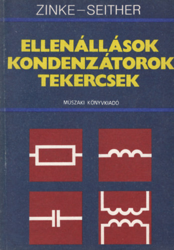 Dr. Dr. Hans Seither, Tihanyi Pter  Otto Zinke (ford.), Hammer Judit (grafikus), Dr. Zlomy Imre (lektor) - Ellenllsok, kondenztorok, tekercsek