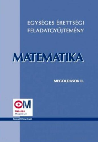 Egys�ges �retts�gi feladatgy�jtem�ny - Matematika - Megold�sok II.