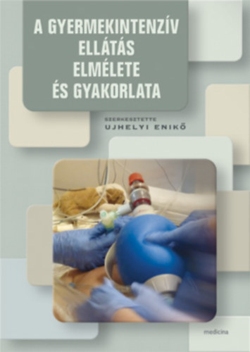 A gyermekintenz�v ell�t�s elm�lete �s gyakorlata