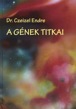 Dr. Czeizel Endre - A gnek titkai