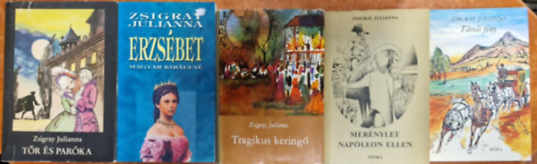 5db Zsigray Julianna ktet: Mernylet napleon ellen +Tvoli fny +Tragikus kering +Tr s parka+Erzsbet,magyar kirlyn
