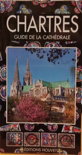 Monographie de la Cathdrale de Chartres - Inscrite au Patrimoine Mondial Depuis 1979 (Editions Houvet)