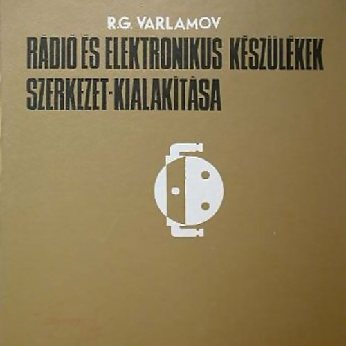 R. G. Varlamov - Rdi s elektronikus kszlkek szerkezet-kialaktsa