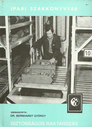 Bernhardt Gyrgy Dr.  (szerk.) - Biztonsgos raktrozs (Ipari szakknyvtr)