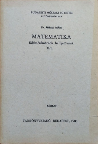 Mikol�s Mikl�s - Matematika f�ldm�r�m�rn�k hallgat�knak II/1.