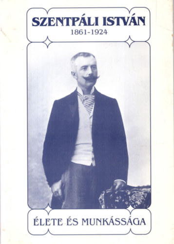Szentpli Istvn - 1861-1924 - lete s munkssga