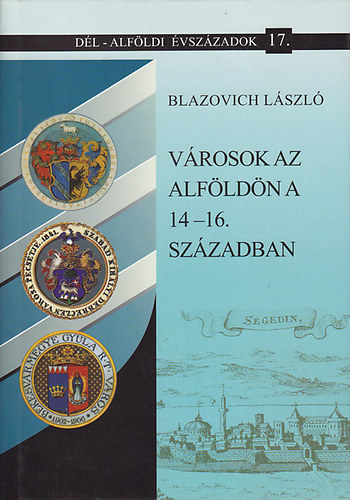 V�rosok az Alf�ld�n a 14-16. sz�zadban (D�l-Alf�ldi �vsz�zadok 17.)