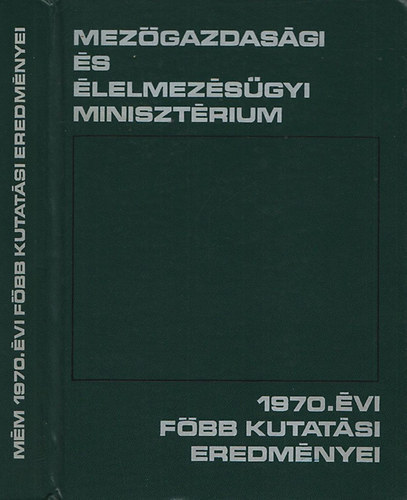 A Mez�gazdas�gi �s �lelmez�s�gyi Miniszt�rium 1970. �vi f�bb kutat�si eredm�nyei