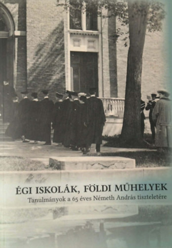 �gi iskol�k, f�ldi m�helyek - Tanulm�nyok a 65 �ves N�meth Andr�s tisztelet�re