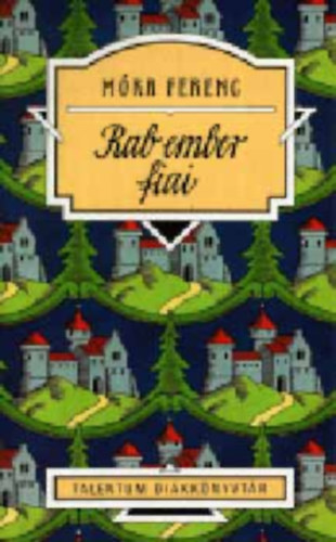 M�ra Ferenc - Rab ember fiai