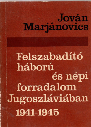 Felszabadt hbor s npi forradalom Jugoszlviban 1941-1945