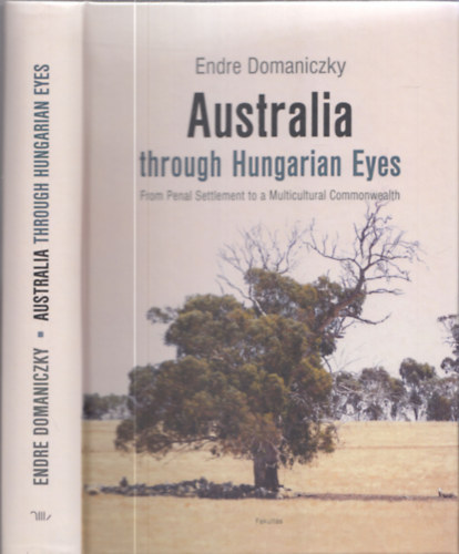 Australia through Hungarian Eyes - From Penal Settlement to a Multicultural Commonwealth