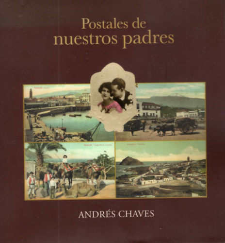 Andrs Chaves - Postales de nuestros padres ( Kpeslapok a szleinktl )