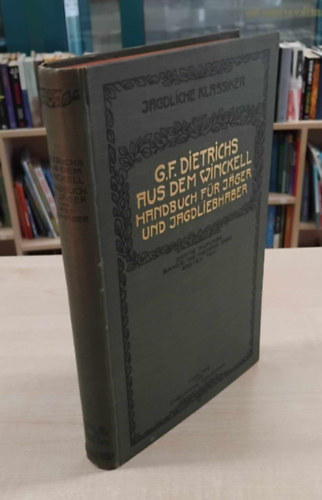 Georg Franz Dietrich aus dem Winckell - Handbuch fr Jger, Jagdberechtigte und Jagdliebhaber - Band II. (Kziknyv vadszoknak, vadszati hatsgoknak s vadszatkedvelknek II.)