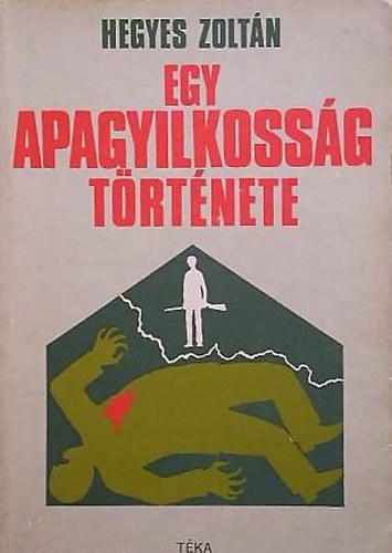 Hegyes Zoltán - Egy apagyilkosság története