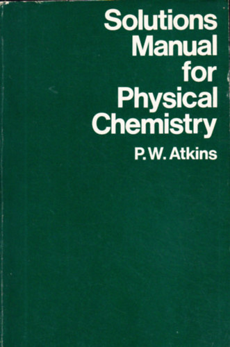 P. W. Atkins - Solutions Manual for Physical Chemistry
