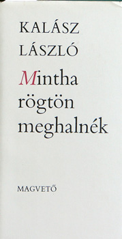 Kalsz Lszl - Mintha rgtn meghalnk