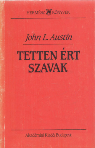 John L. Austin - Tetten rt szavak (A Harvard Egyetemen 1955-ben tartott William James eladsok)