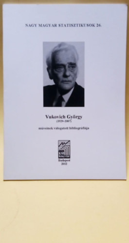 Kzpont Statisztikai Hivatal - Nagy Magyar Statisztikusok 26. - Vukovich Gyrgy (1929-2007) mveinek vlogatott bibliogrfija