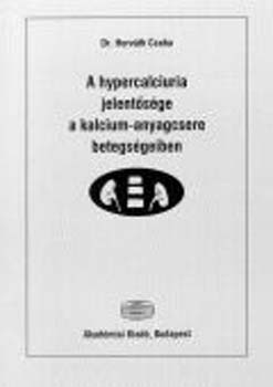 Horvth Csaba - A hypercalciuria jelentsge a kalcium-anyagcsere betegsgeiben