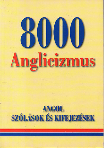 8000 Anglicizmus (Angol szlsok s kifejezsek)