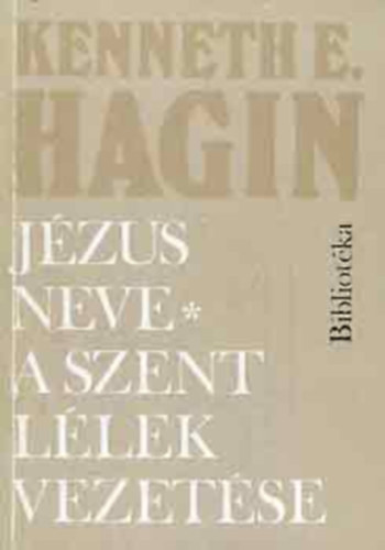 Kenneth E. Hagin - Jzus neve, a szent llek vezetse