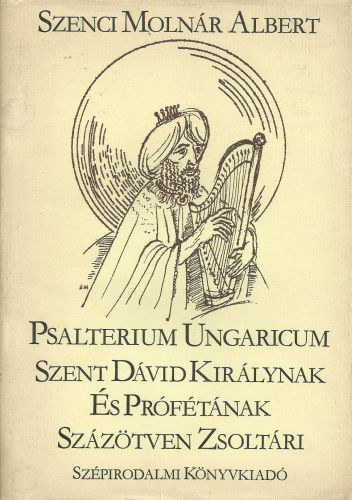 Psalterium Ungaricum - Szent Dvid Kirlynak s Prftnak Szztven Zsoltri