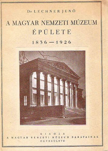 A Magyar Nemzeti Mzeum plete 1836-1926