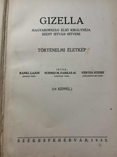 schmid m farkas dr., Rankl Lajos Vrtes Jzsef - Gizella, Magyarorszg els kirlynja, Szent Istvn hitvese