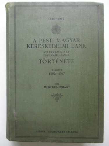 Hegeds Lrnt - A Pesti Magyar Kereskedelmi Bank keletkezsnek s fennllsnak trtnete II. 1892-1917