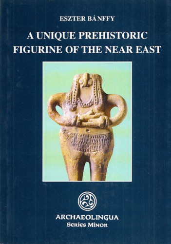 A unique prehistoric figurine of the near east (Archaeolingua Series Minor)