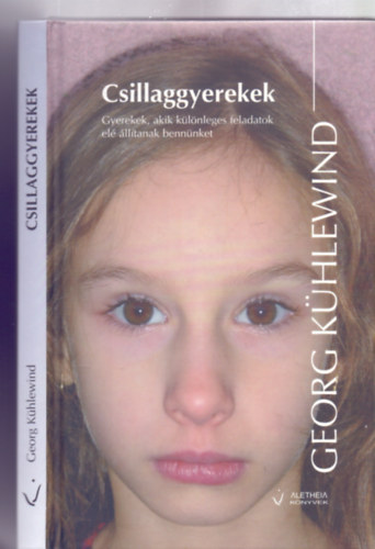 Csillaggyerekek - Gyerekek, akik klnleges feladatok el lltanak bennnket (Aletheia Knyvek)