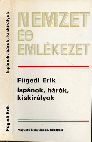 Isp�nok, b�r�k, kiskir�lyok - A k�z�pkori magyar arisztokr�cia fejl�d�se